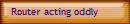 Router acting oddly